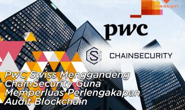 PwC Swiss Menggandeng ChainSecurity Guna Memperluas Perlengkapan Audit Blockchain
